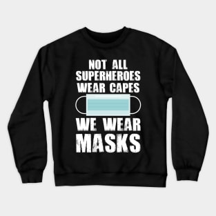 Not All Superheroes Wear Capes We Wear Masks Crewneck Sweatshirt